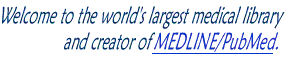 Welcome to the world's largest medical library and creator of MEDLINE. Connect to: MEDLINE/PubMed